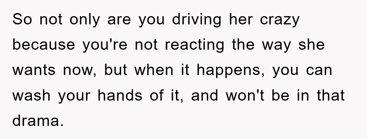Mother-In-Law Threatens To Cut Couple Out Of Her Will, They Shock Her By Not Caring At All So not only are you driving her crazy because you're not reacting the way she wants now, but when it happens, you can wash your hands of it, and won't...