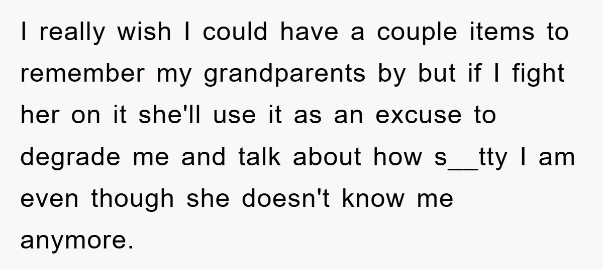 Mother-In-Law Threatens To Cut Couple Out Of Her Will, They Shock Her By Not Caring At All I really wish I could have a couple items to remember my grandparents by but if I fight her on it she'll use it as an excuse to degrade me...