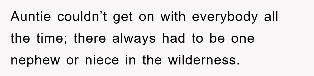 Mother-In-Law Threatens To Cut Couple Out Of Her Will, They Shock Her By Not Caring At All Auntie couldn’t get on with everybody all the time; there always had to be one nephew or niece in the wilderness.