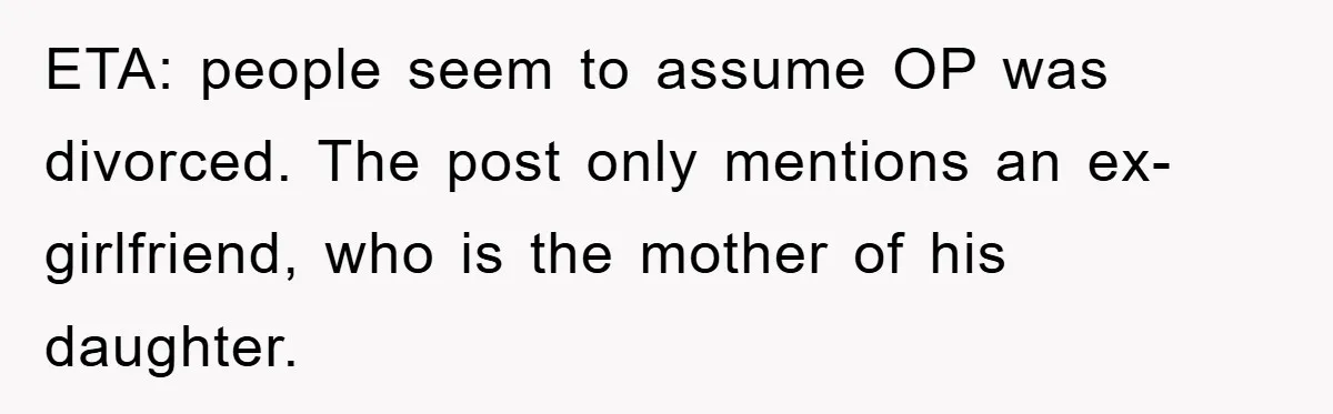 ETA: people seem to assume OP was divorced. The post only mentions an ex-girlfriend, who is the mother of his daughter.