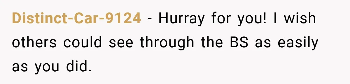 Distinct-Car-9124 − Hurray for you! I wish others could see through the BS as easily as you did.