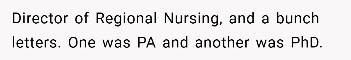 Director of Regional Nursing, and a bunch letters. One was PA and another was PhD.