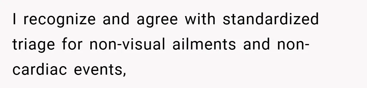 I recognize and agree with standardized triage for non-visual ailments and non-cardiac events,