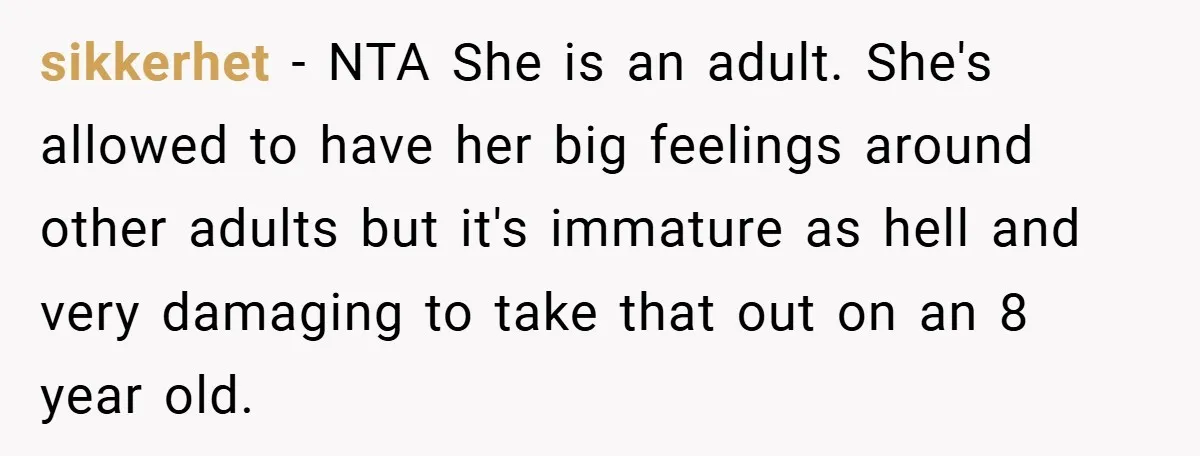 sikkerhet − NTA She is an adult. She's allowed to have her big feelings around other adults but it's immature as hell and very damaging to take that out on...