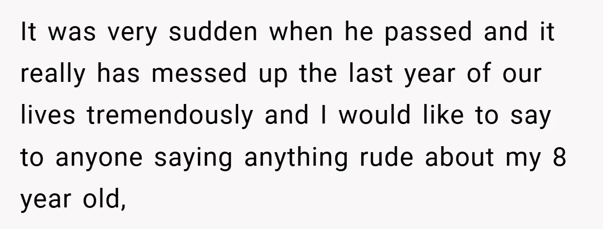 It was very sudden when he passed and it really has messed up the last year of our lives tremendously and I would like to say to anyone saying anything...