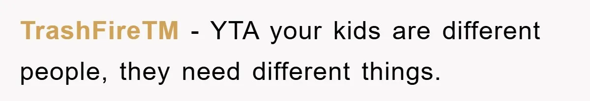 TrashFireTM − YTA your kids are different people, they need different things.