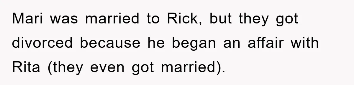 Bride-To-Be Bans Her Sisters From Her Wedding, One Of Whom Is Just An Innocence Victim Of Infidelity Mari was married to Rick, but they got divorced because he began an affair with Rita (they even got married).
