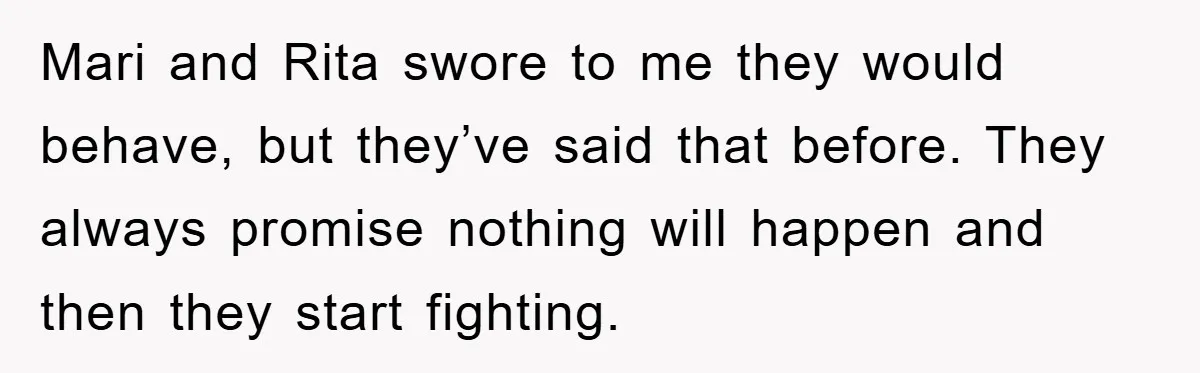Bride-To-Be Bans Her Sisters From Her Wedding, One Of Whom Is Just An Innocence Victim Of Infidelity Mari and Rita swore to me they would behave, but they’ve said that before. They always promise nothing will happen and then they start fighting.