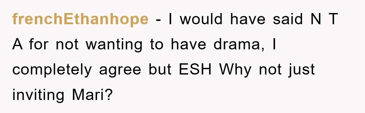 Bride-To-Be Bans Her Sisters From Her Wedding, One Of Whom Is Just An Innocence Victim Of Infidelity frenchEthanhope − I would have said N T A for not wanting to have drama, I completely agree but ESH Why not just inviting Mari?
