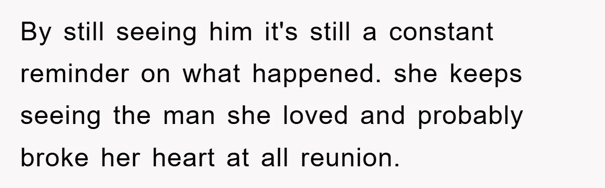 Bride-To-Be Bans Her Sisters From Her Wedding, One Of Whom Is Just An Innocence Victim Of Infidelity By still seeing him it's still a constant reminder on what happened. she keeps seeing the man she loved and probably broke her heart at all reunion.