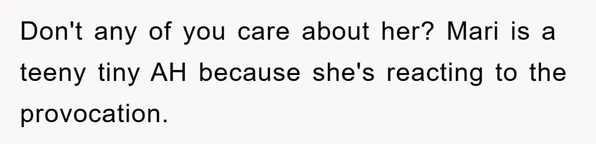Bride-To-Be Bans Her Sisters From Her Wedding, One Of Whom Is Just An Innocence Victim Of Infidelity Don't any of you care about her? Mari is a teeny tiny AH because she's reacting to the provocation.