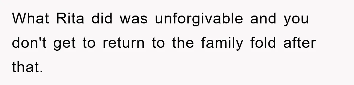 Bride-To-Be Bans Her Sisters From Her Wedding, One Of Whom Is Just An Innocence Victim Of Infidelity What Rita did was unforgivable and you don't get to return to the family fold after that.