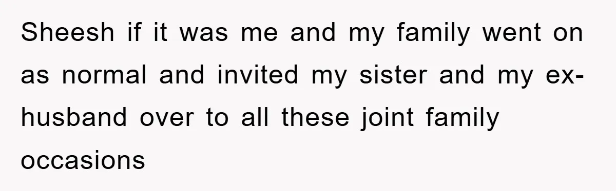 Bride-To-Be Bans Her Sisters From Her Wedding, One Of Whom Is Just An Innocence Victim Of Infidelity Sheesh if it was me and my family went on as normal and invited my sister and my ex-husband over to all these joint family occasions