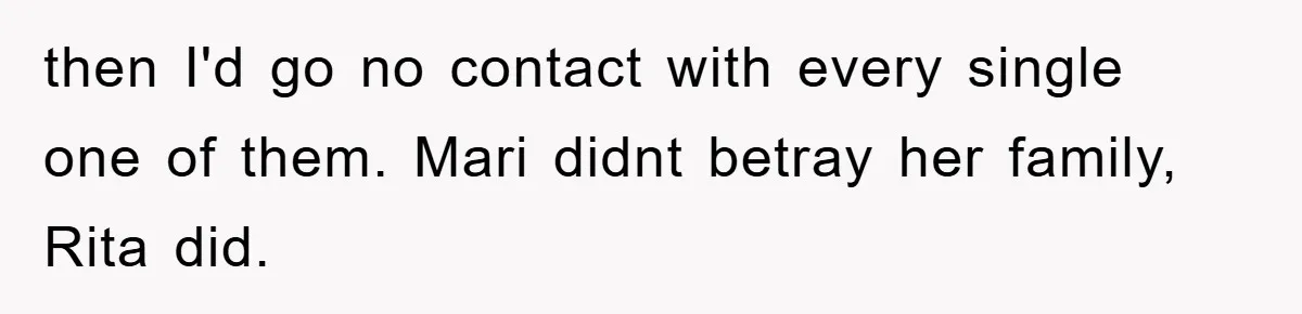 Bride-To-Be Bans Her Sisters From Her Wedding, One Of Whom Is Just An Innocence Victim Of Infidelity then I'd go no contact with every single one of them. Mari didnt betray her family, Rita did.