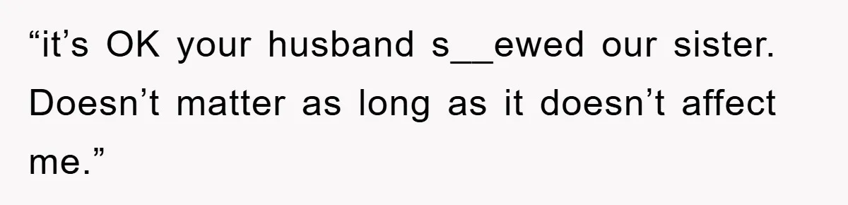 Bride-To-Be Bans Her Sisters From Her Wedding, One Of Whom Is Just An Innocence Victim Of Infidelity “it’s OK your husband s__ewed our sister. Doesn’t matter as long as it doesn’t affect me.”