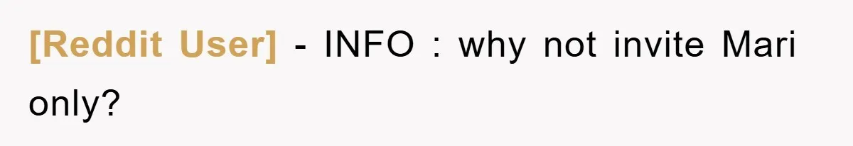 [Reddit User] − INFO : why not invite Mari only?
