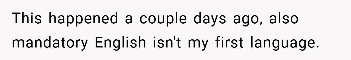 This happened a couple days ago, also mandatory English isn't my first language.