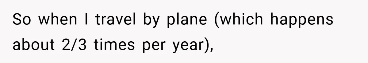 So when I travel by plane (which happens about 2/3 times per year),