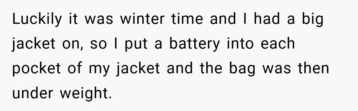 Airport Worker Demands €50 For 50g Overweight Bag, Passenger Solves It Deliciously Luckily it was winter time and I had a big jacket on, so I put a battery into each pocket of my jacket and the bag was then under weight.