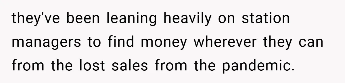 they've been leaning heavily on station managers to find money wherever they can from the lost sales from the pandemic.