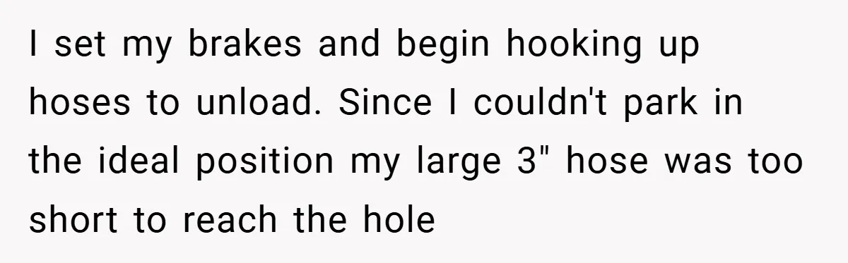 Fuel Truck Driver Blocked by Tesla Driver - So He Made Her Wait an Hour Before She Crashed Her Car I set my brakes and begin hooking up hoses to unload. Since I couldn't park in the ideal position my large 3" hose was too short to reach the hole