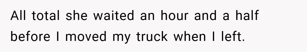 Fuel Truck Driver Blocked by Tesla Driver - So He Made Her Wait an Hour Before She Crashed Her Car All total she waited an hour and a half before I moved my truck when I left.