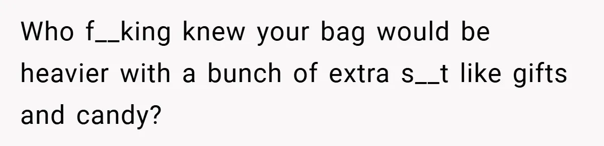 Airport Worker Demands €50 For 50g Overweight Bag, Passenger Solves It Deliciously Who f__king knew your bag would be heavier with a bunch of extra s__t like gifts and candy?