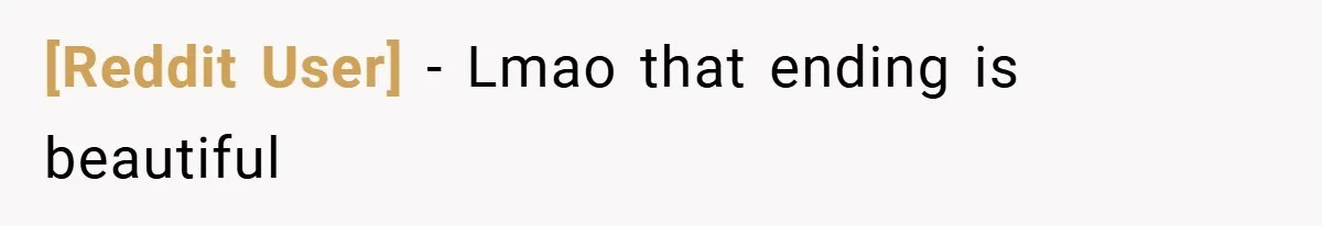 [Reddit User] − Lmao that ending is beautiful