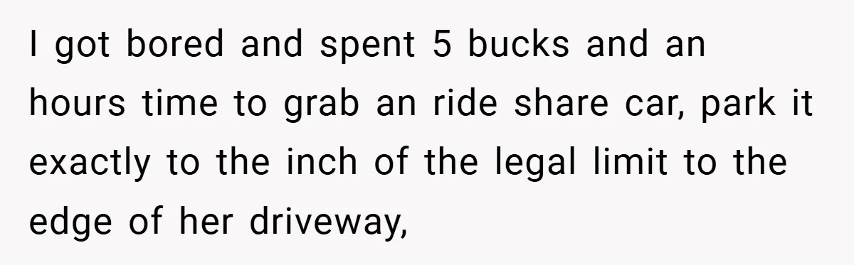 I got bored and spent 5 bucks and an hours time to grab an ride share car, park it exactly to the inch of the legal limit to the edge...
