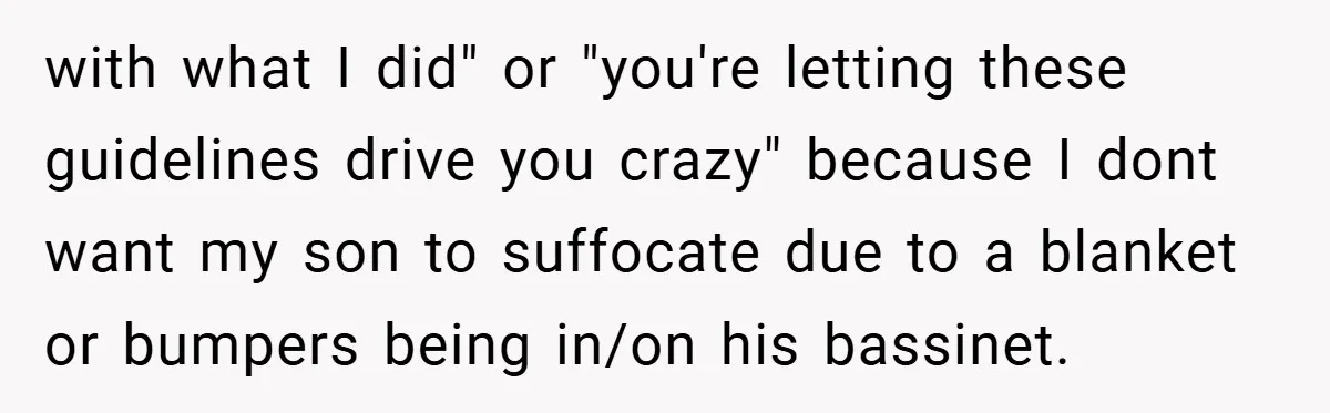 Wife Tells Husband to Leave After Explosive Fight - Then Realizes Their Newborn Might Not Be Safe With Him Around with what I did" or "you're letting these guidelines drive you crazy" because I dont want my son to suffocate due to a blanket or bumpers being in/on his bassinet.