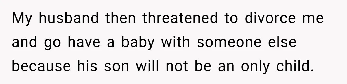 Wife Tells Husband to Leave After Explosive Fight - Then Realizes Their Newborn Might Not Be Safe With Him Around My husband then threatened to divorce me and go have a baby with someone else because his son will not be an only child.