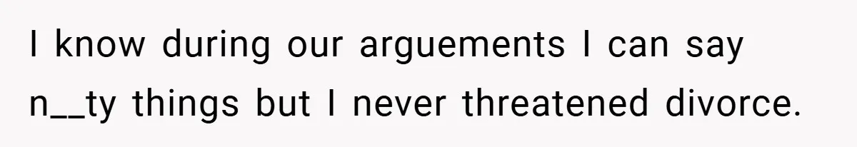 Wife Tells Husband to Leave After Explosive Fight - Then Realizes Their Newborn Might Not Be Safe With Him Around I know during our arguements I can say n__ty things but I never threatened divorce.