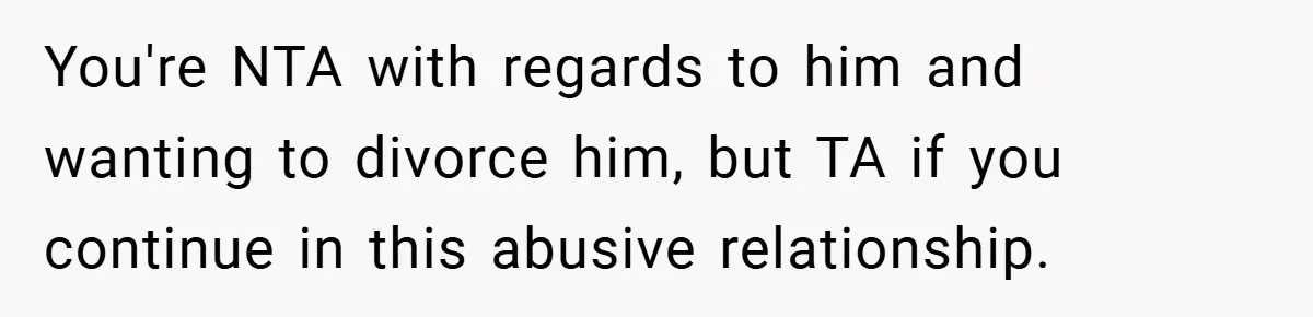 Wife Tells Husband to Leave After Explosive Fight - Then Realizes Their Newborn Might Not Be Safe With Him Around You're NTA with regards to him and wanting to divorce him, but TA if you continue in this abusive relationship.