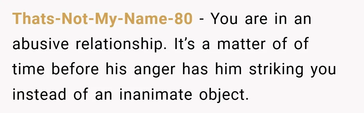 Wife Tells Husband to Leave After Explosive Fight - Then Realizes Their Newborn Might Not Be Safe With Him Around Thats-Not-My-Name-80 − You are in an abusive relationship. It’s a matter of of time before his anger has him striking you instead of an inanimate object.