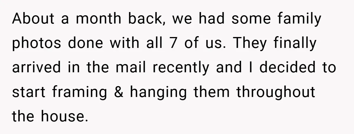 She Replaced Her Husband’s Late Wife’s Photo - Then All Hell Broke Loose When the Grieving Mother Found Out About a month back, we had some family photos done with all 7 of us. They finally arrived in the mail recently and I decided to start framing & hanging...