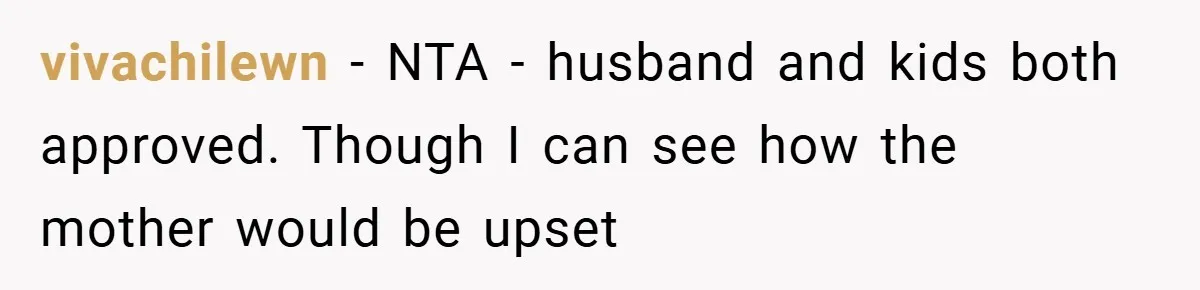 She Replaced Her Husband’s Late Wife’s Photo - Then All Hell Broke Loose When the Grieving Mother Found Out vivachilewn − NTA - husband and kids both approved. Though I can see how the mother would be upset