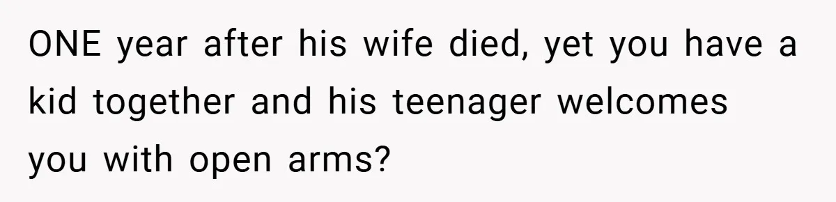 She Replaced Her Husband’s Late Wife’s Photo - Then All Hell Broke Loose When the Grieving Mother Found Out ONE year after his wife died, yet you have a kid together and his teenager welcomes you with open arms?