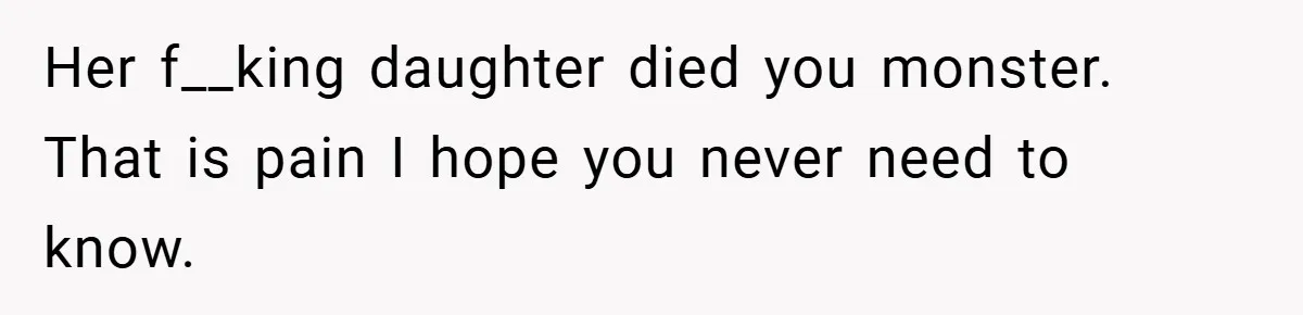 She Replaced Her Husband’s Late Wife’s Photo - Then All Hell Broke Loose When the Grieving Mother Found Out Her f__king daughter died you monster. That is pain I hope you never need to know.