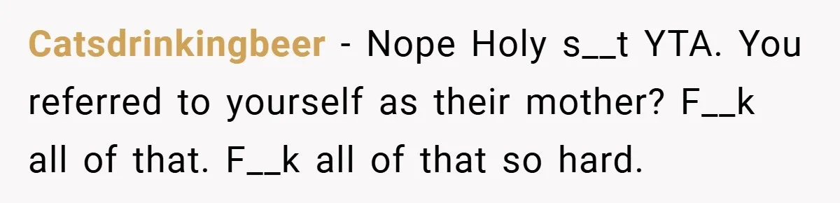 She Replaced Her Husband’s Late Wife’s Photo - Then All Hell Broke Loose When the Grieving Mother Found Out Catsdrinkingbeer − Nope Holy s__t YTA. You referred to yourself as their mother? F__k all of that. F__k all of that so hard.