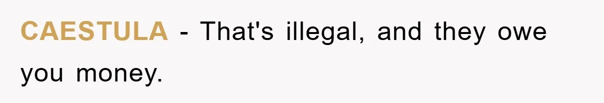 CAESTULA − That's illegal, and they owe you money.