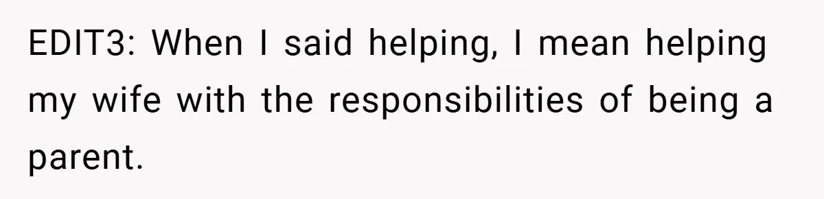 EDIT3: When I said helping, I mean helping my wife with the responsibilities of being a parent.