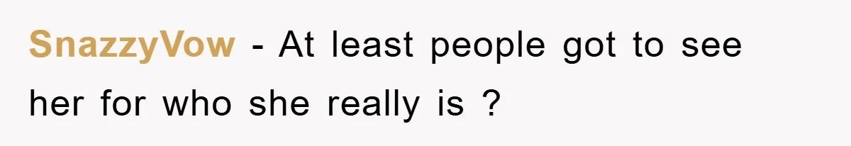 SnazzyVow − At least people got to see her for who she really is ?