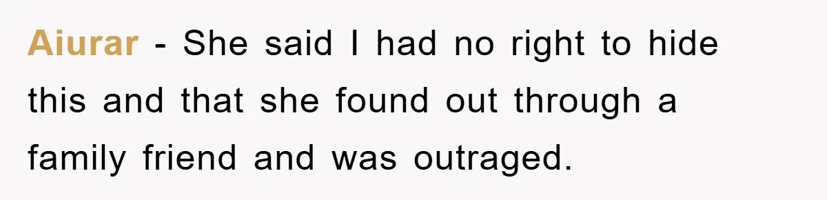 Aiurar − She said I had no right to hide this and that she found out through a family friend and was outraged.