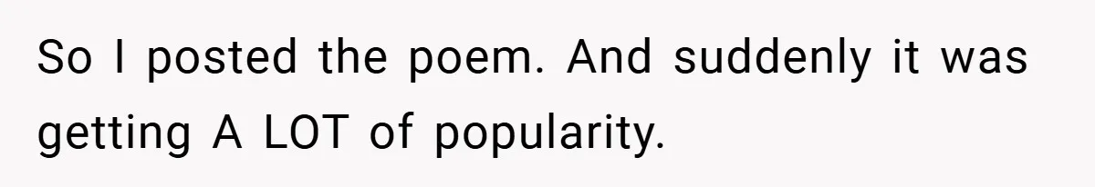 So I posted the poem. And suddenly it was getting A LOT of popularity.