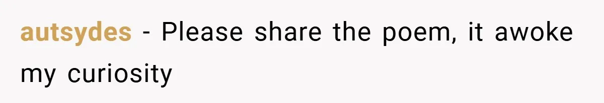 autsydes − Please share the poem, it awoke my curiosity