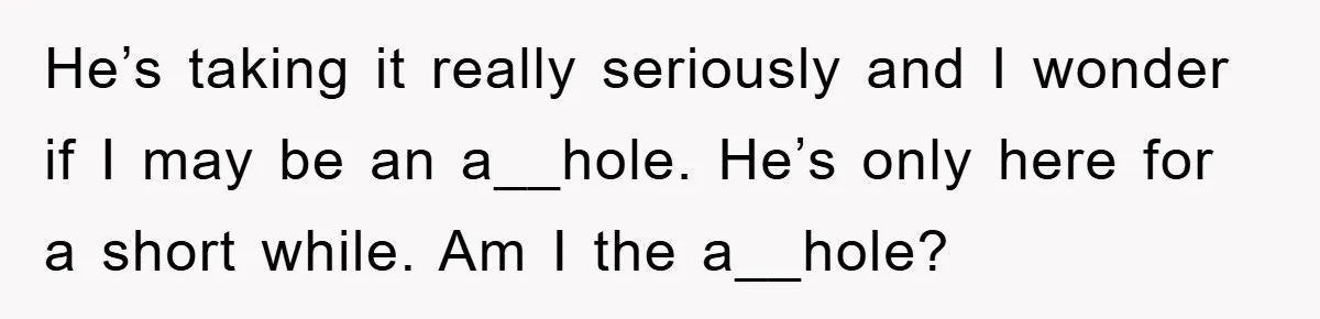 When Personal Hygiene Becomes A Relationship Dealbreaker, This Couple’s Shower Debate Went Viral He’s taking it really seriously and I wonder if I may be an a__hole. He’s only here for a short while. Am I the a__hole?