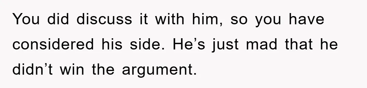 When Personal Hygiene Becomes A Relationship Dealbreaker, This Couple’s Shower Debate Went Viral You did discuss it with him, so you have considered his side. He’s just mad that he didn’t win the argument.