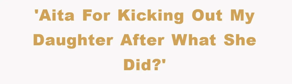'AITA for kicking out my daughter after what she did?'