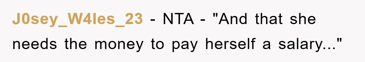 J0sey_W4les_23 − NTA - "And that she needs the money to pay herself a salary..."