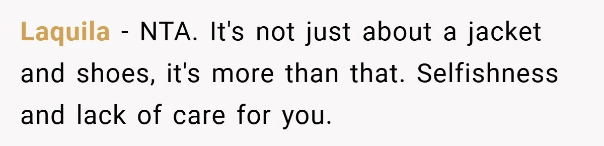 Laquila − NTA. It's not just about a jacket and shoes, it's more than that. Selfishness and lack of care for you.